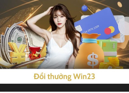 Đổi thưởng tại Win23 - Nhanh chóng và hấp dẫn